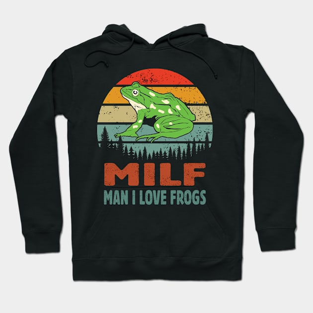 milf man i love frogs funny green frog lovers Hoodie by Moe99